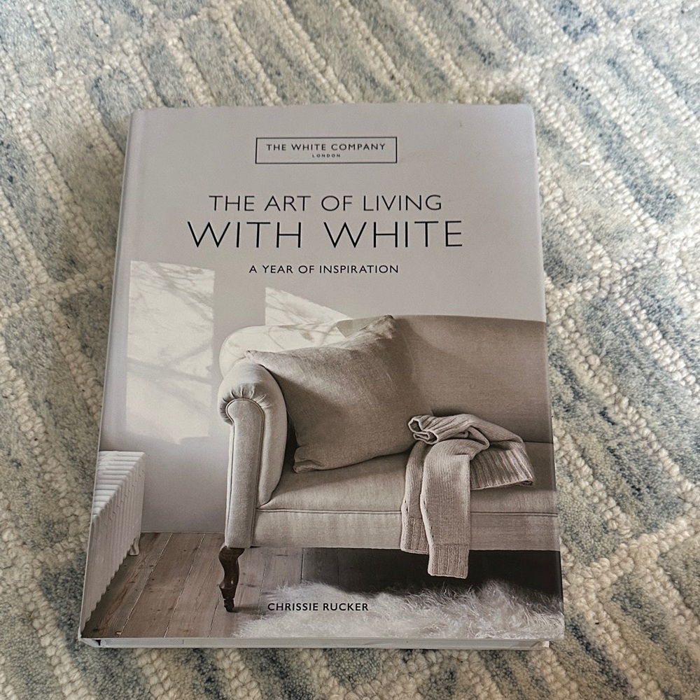 The White Company The Art of Living With White by Chrissie Rucker